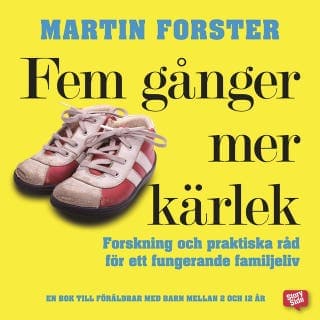 Fem gånger mer kärlek : Forskning och praktiska råd för ett fungerande familjeliv – Martin Forster, ljudbokens omslag
