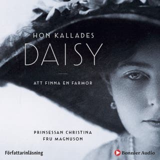 Hon kallades Daisy : att finna en farmor – Prinsessan Christina Fru Magnuson, ljudbokens omslag
