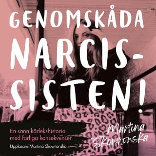Genomskåda narcissisten - en sann kärlekshistoria med farliga konsekvenser – Martina Skowronska, ljudbokens omslag