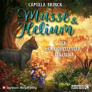 Musse & Helium. Den hemlighetsfulla världen – Camilla Brinck, ljudbokens omslag