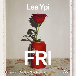 Fri : en uppväxt vid historiens slut – Lea Ypi, ljudbokens omslag