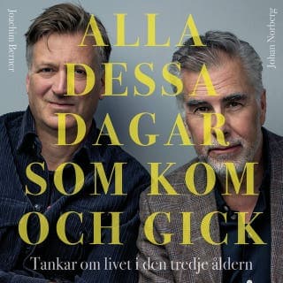 Alla dessa dagar som kom och gick : tankar om livet i den tredje åldern – Johan Norberg och Joachim Berner, ljudbokens omslag