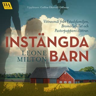 Instängda barn – Vittnesmål från Ystadsfamiljen, Bromöllafallet och Pastorpappans döttrar – Leone Milton, ljudbokens omslag