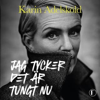 Jag tycker det är tungt nu – Karin Adelsköld, ljudbokens omslag