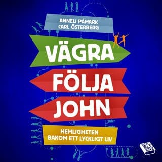 Vägra följa John : hemligheten bakom ett lyckligt liv – Anneli Påmark och Carl Österberg, ljudbokens omslag