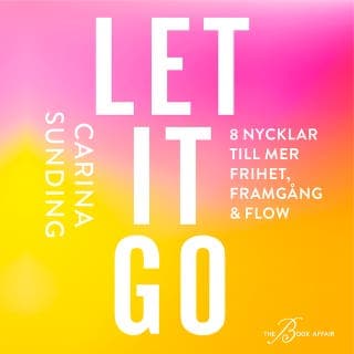 Let it go - 8 nycklar till frihet, framgång och flow – Carina Sunding, ljudbokens omslag