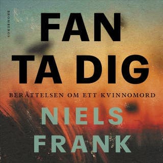 Fan ta dig : berättelsen om ett kvinnomord – Niels Frank, ljudbokens omslag
