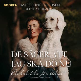 De säger att jag ska dö nu – Madeleine Erichsen och Lotta Holmgren, ljudbokens omslag
