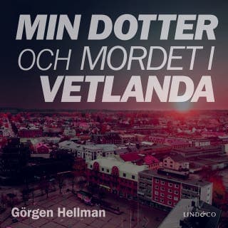 Min dotter och mordet i Vetlanda – Görgen Hellman, ljudbokens omslag