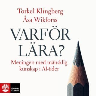 Varför lära? : meningen med mänsklig kunskap i AI-tider – Torkel Klingberg och Åsa Wikforss, ljudbokens omslag