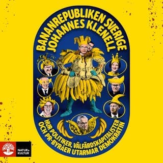 Bananrepubliken Sverige : hur politiker, välfärdskapitalister och pr-byråer utarmar demokratin – Johannes Klenell, ljudbokens omslag