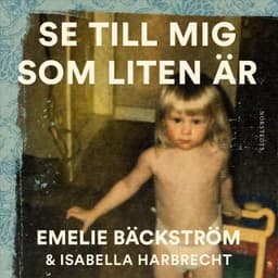 Se till mig som liten är : En sann historia – Isabella Harbrecht och Emelie Bäckström, ljudbokens omslag