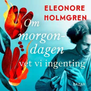 Om morgondagen vet vi ingenting – Eleonore Holmgren, ljudbokens omslag